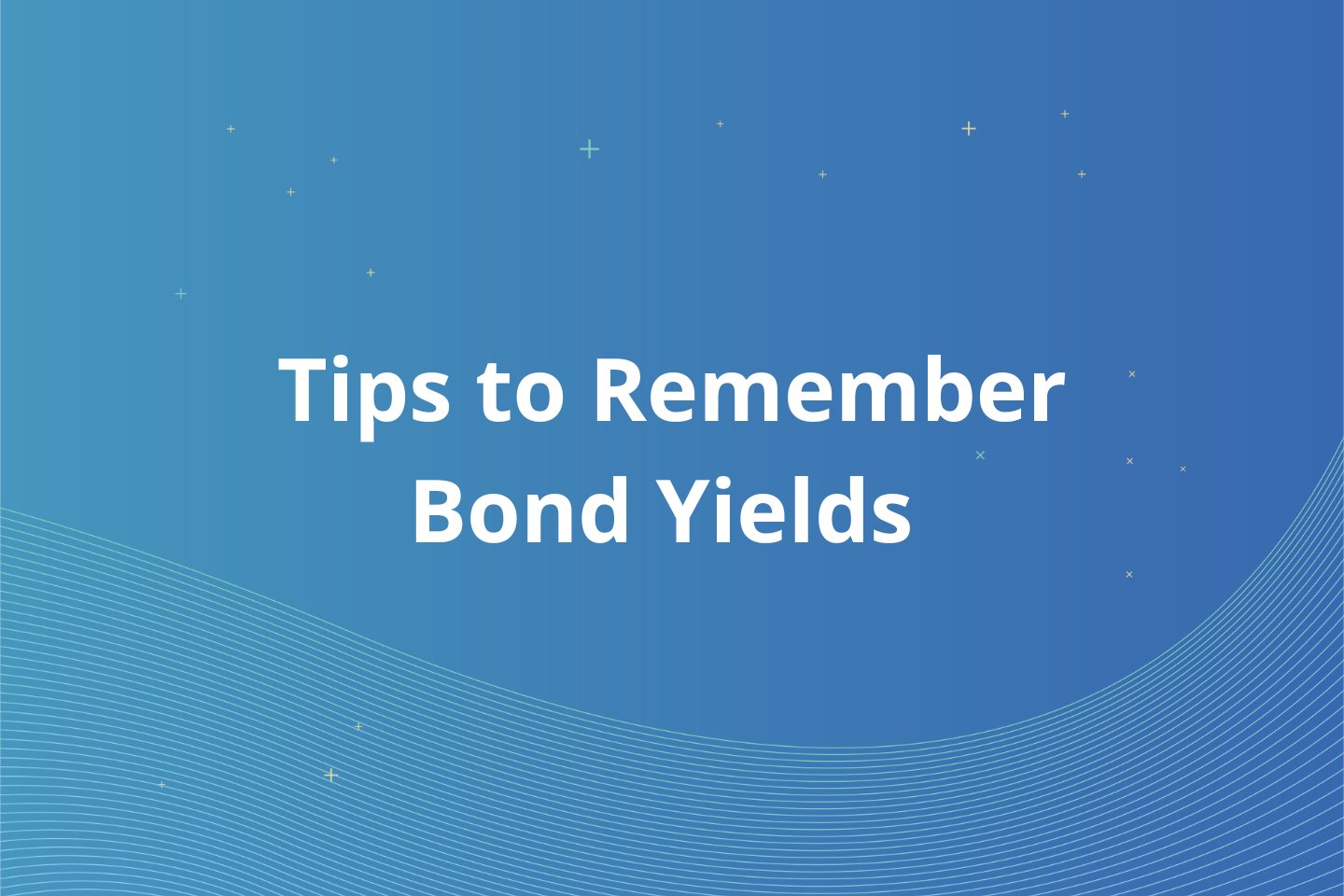 Tips to Remember Bond Yields  